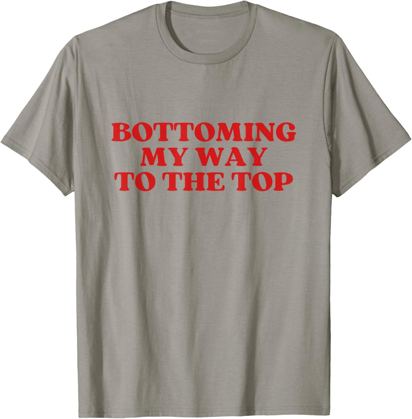 Bottoming My Way To The Top Y2k Aesthetic T-Shirt - T-Shirt | Sand