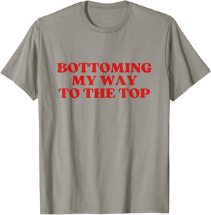 Bottoming My Way To The Top Y2k Aesthetic T-Shirt - T-Shirt | Sand