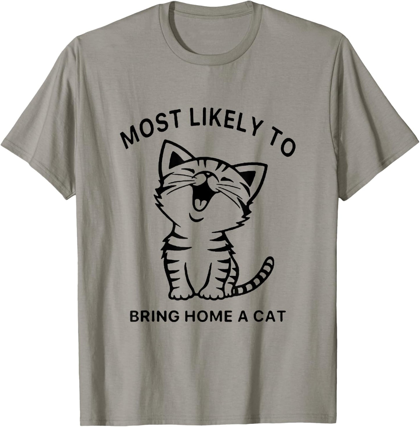 Most Likely To Bring Home A Cat. Funny Cat Lovers Men Women Girls Kids T-Shirt - T-Shirt | Sand