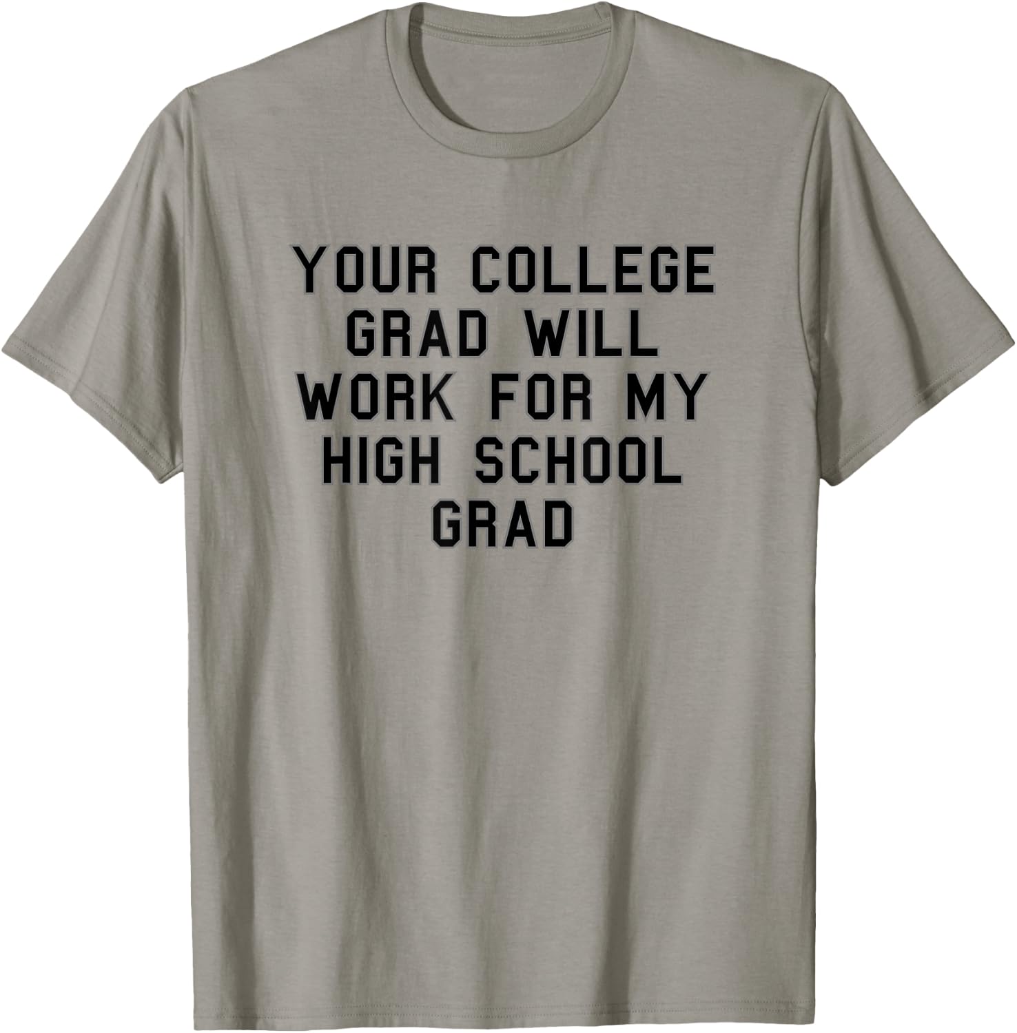 Your college grad work my grad High School Pride Funny Fan T-Shirt - T-Shirt | Sand