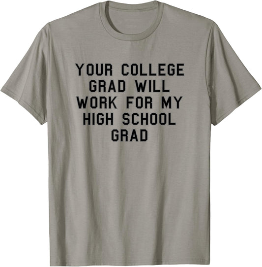 Your college grad work my grad High School Pride Funny Fan T-Shirt - T-Shirt | Sand