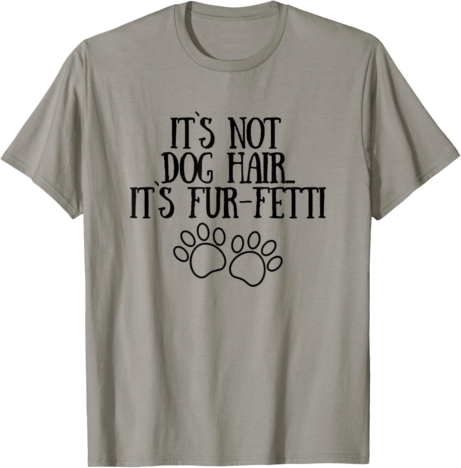 It's Not Dog Hair It's Fur-Fetti Funny Dog Lovers Men Women T-Shirt - T-Shirt | Sand