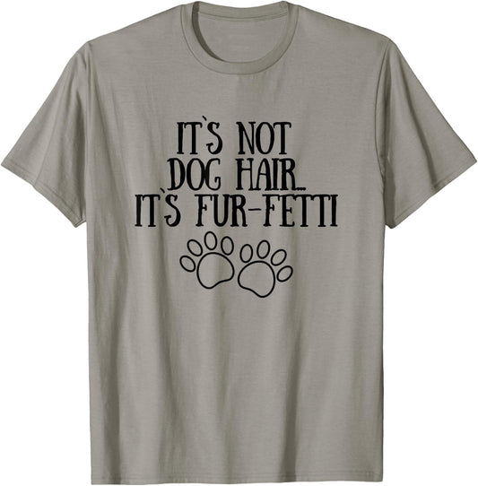 It's Not Dog Hair It's Fur-Fetti Funny Dog Lovers Men Women T-Shirt - T-Shirt | Sand
