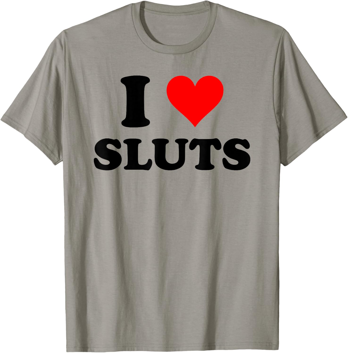 I Love Sluts Inappropriate T-Shirt - T-Shirt | Sand
