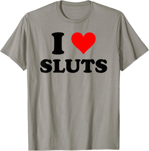 I Love Sluts Inappropriate T-Shirt - T-Shirt | Sand