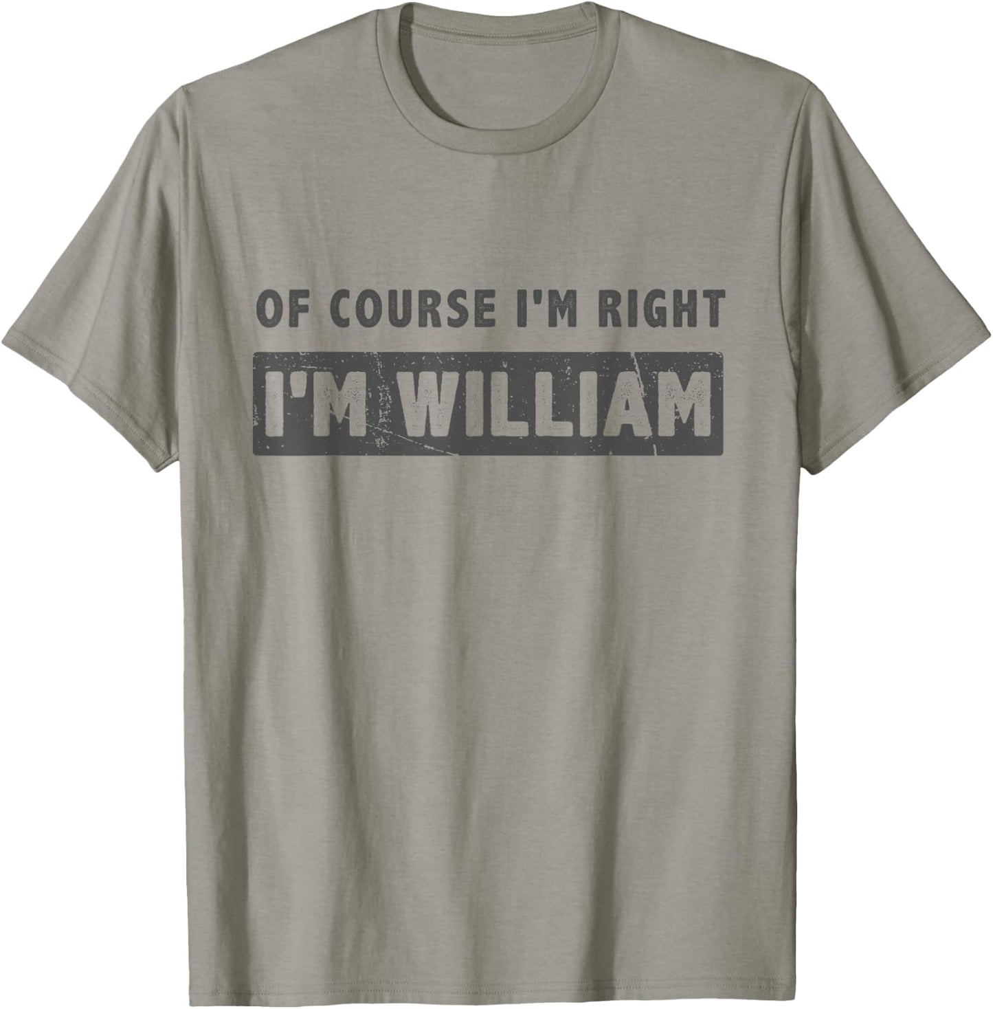 Of Course I'm Right I'm William - Funny William Name Gift T-Shirt - T-Shirt | Sand