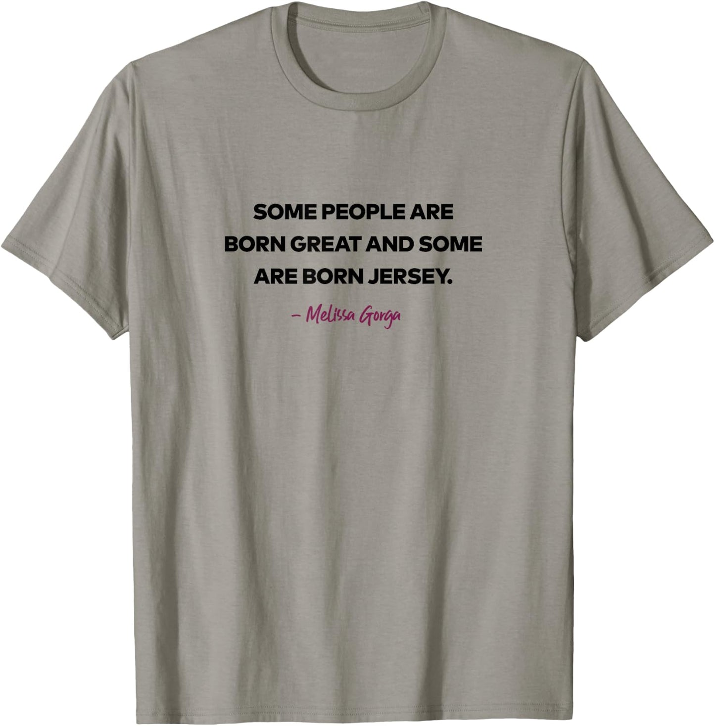 The Real Housewives of New Jersey Melissa Gorga S12 Tagline T-Shirt - T-Shirt | Sand