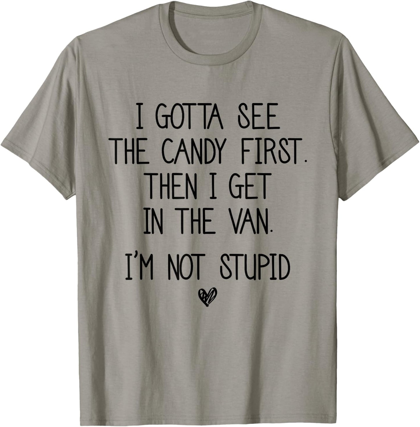 I Gotta See The Candy First Then I Get In The Van T-Shirt - T-Shirt | Sand