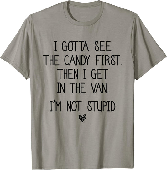 I Gotta See The Candy First Then I Get In The Van T-Shirt - T-Shirt | Sand