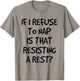If I Refuse A Nap Is That Resisting To Rest Funny T-Shirt - T-Shirt | Sand