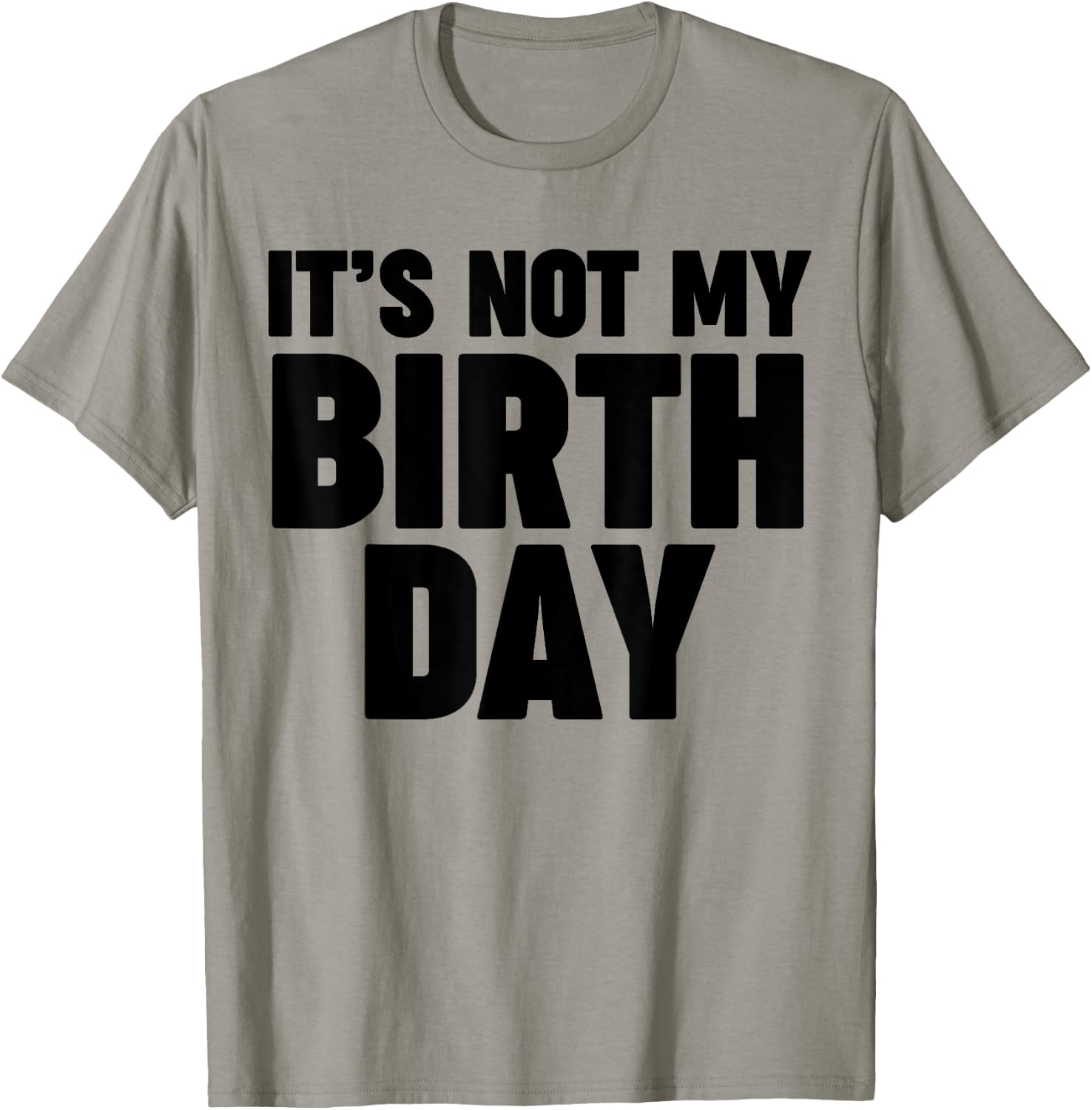 It's not my birthday T-Shirt - T-Shirt | Sand
