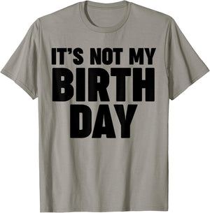 It's not my birthday T-Shirt - T-Shirt | Sand