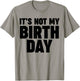 It's not my birthday T-Shirt - T-Shirt | Sand