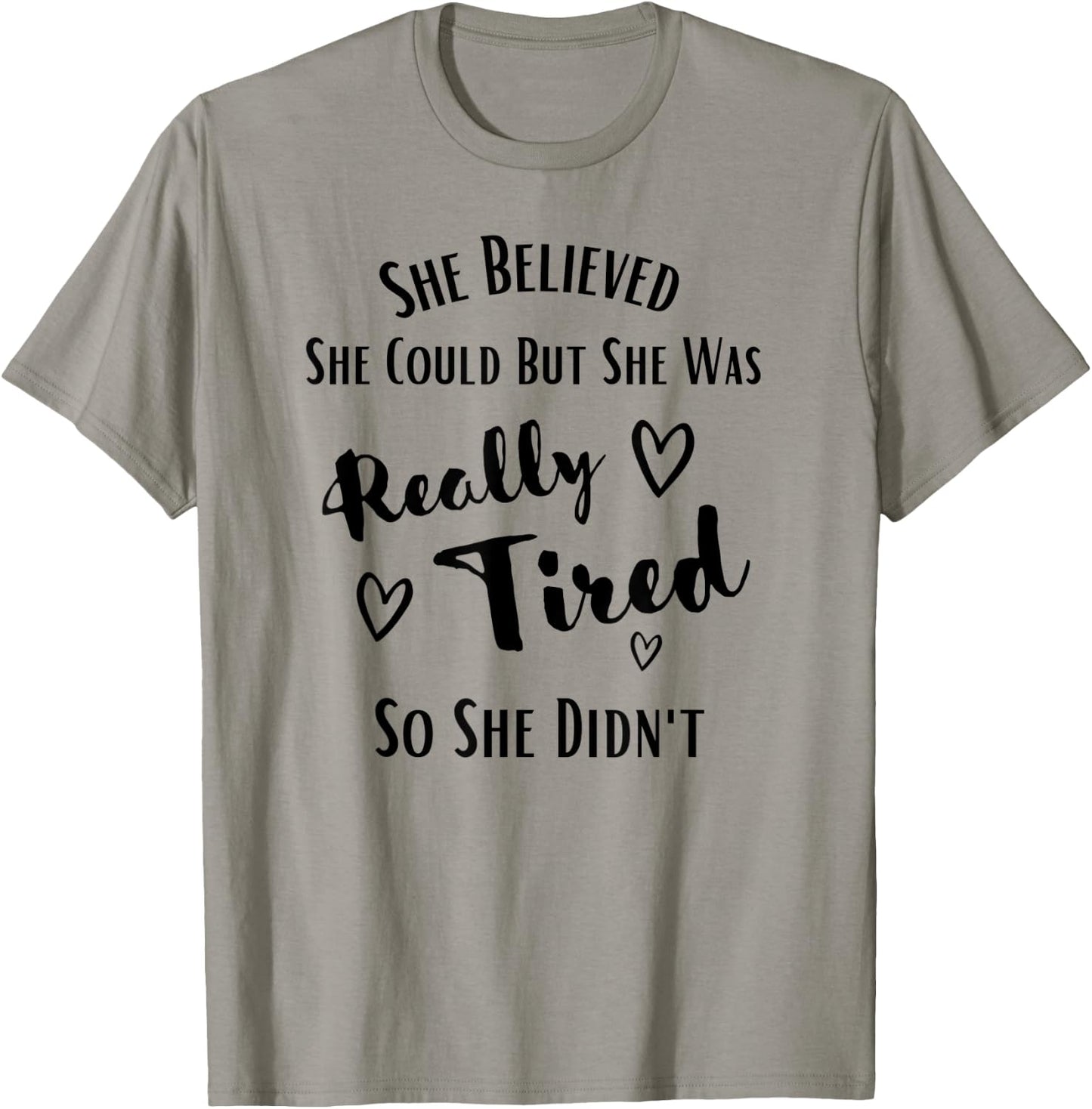 She Believed She Could But She Was Really Tired So She Didnt T-Shirt - T-Shirt | Sand