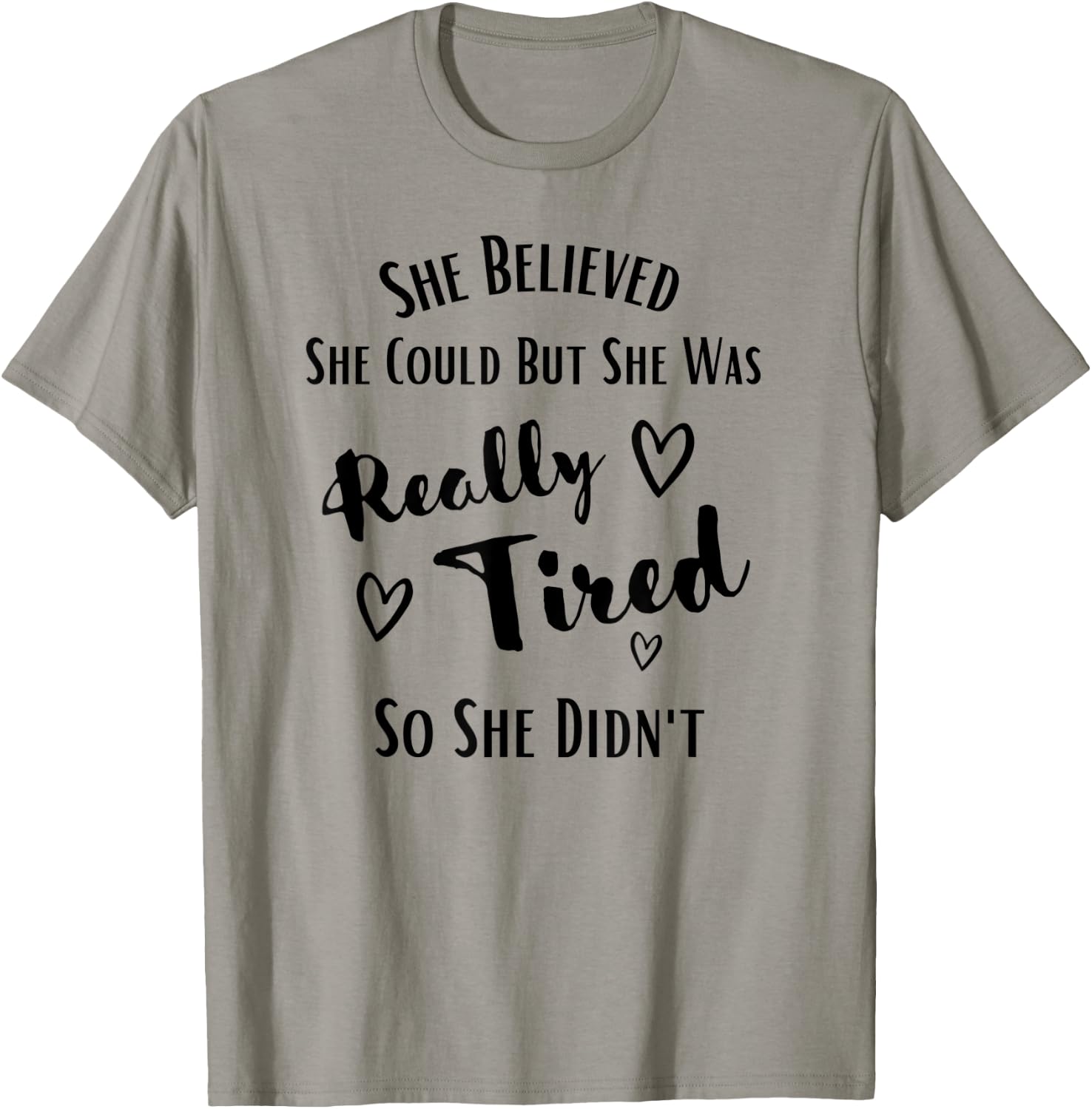 She Believed She Could But She Was Really Tired So She Didnt T-Shirt - T-Shirt | Sand