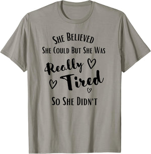 She Believed She Could But She Was Really Tired So She Didnt T-Shirt - T-Shirt | Sand