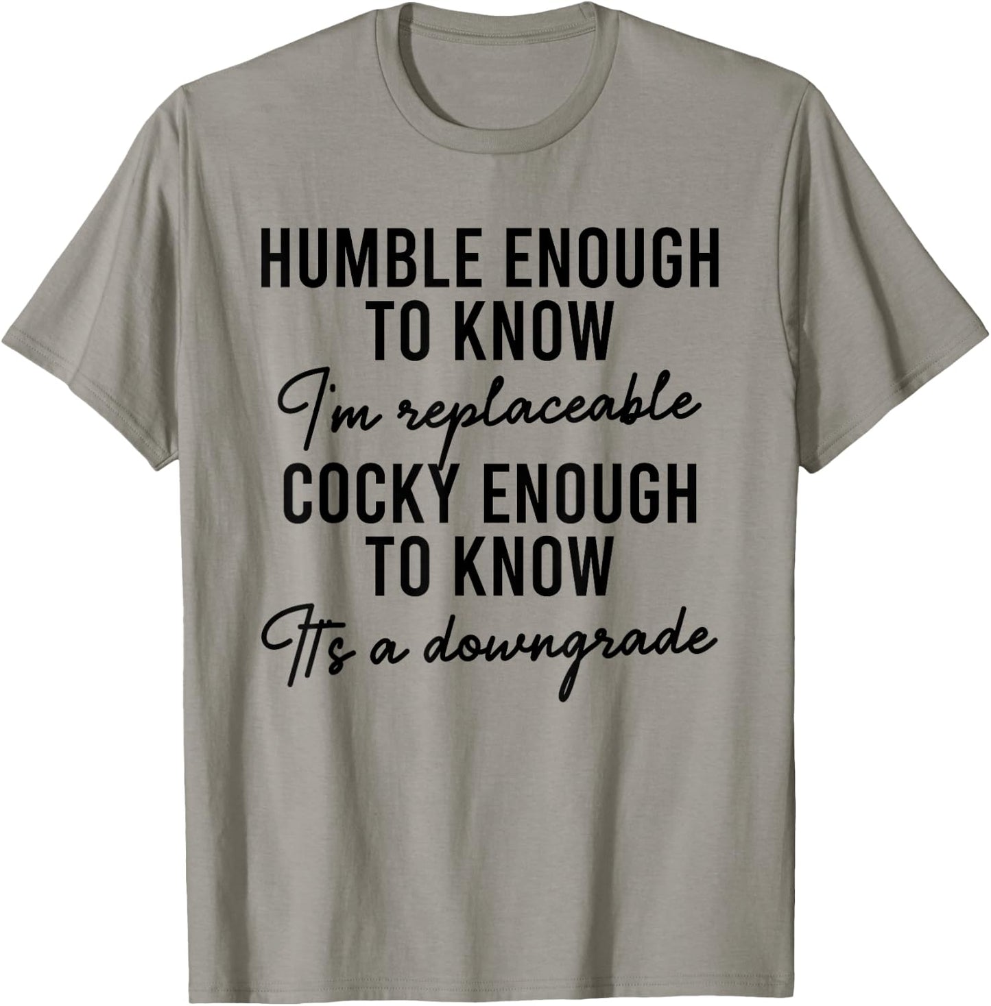 Humble Enough To Know I'm Replaceable Funny Saying Apparel T-Shirt - T-Shirt | Sand