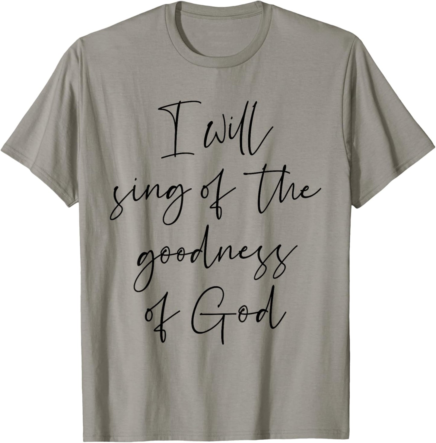 Christian Shirt I Will Sing Of The Goodness Of God T-Shirt - T-Shirt | Sand