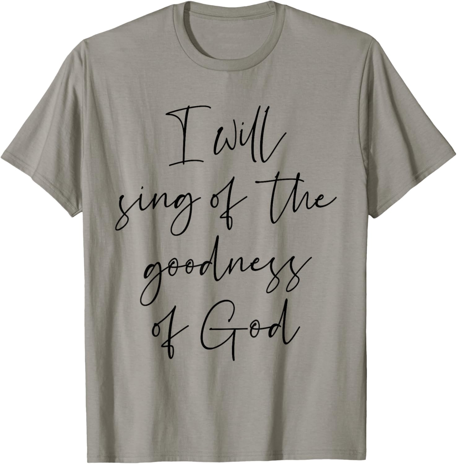 Christian Shirt I Will Sing Of The Goodness Of God T-Shirt - T-Shirt | Sand