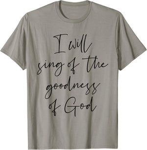 Christian Shirt I Will Sing Of The Goodness Of God T-Shirt - T-Shirt | Sand