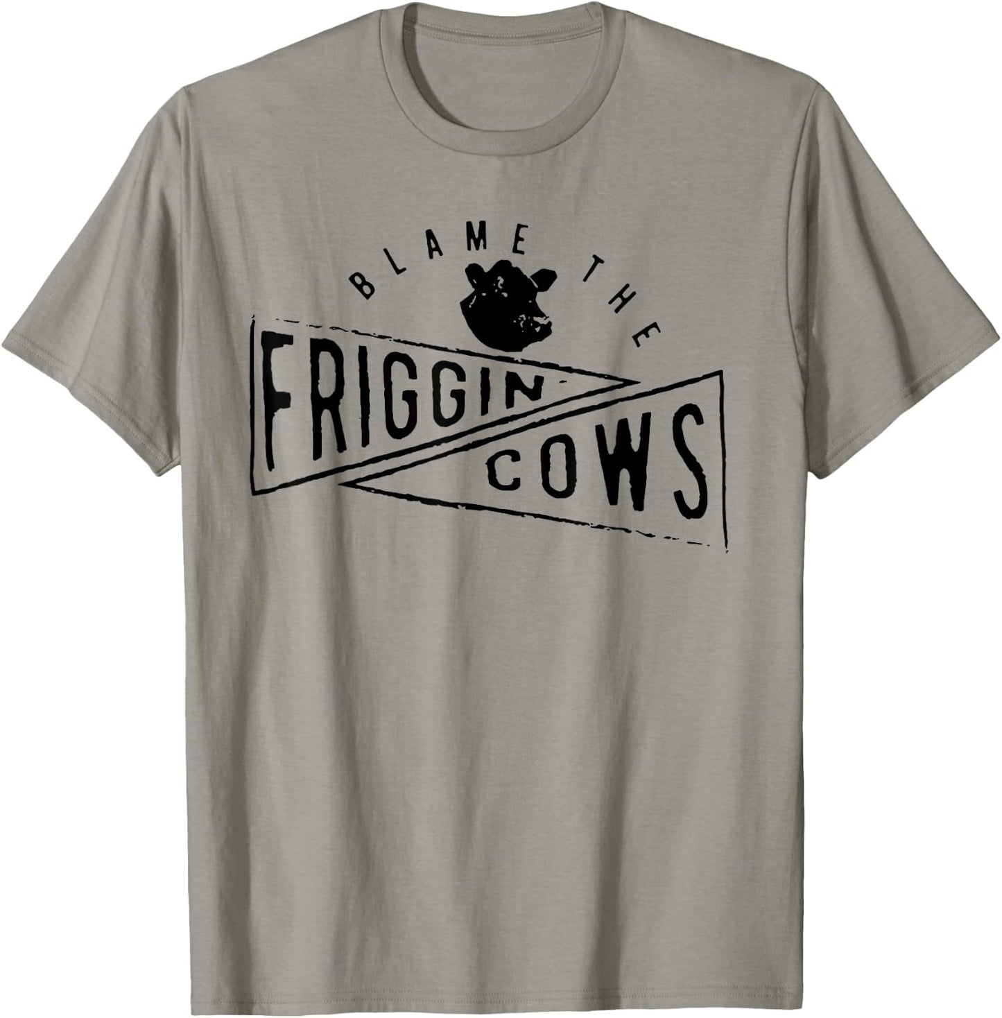 The Blame the Friggin Cows T-Shirt - T-Shirt | Sand