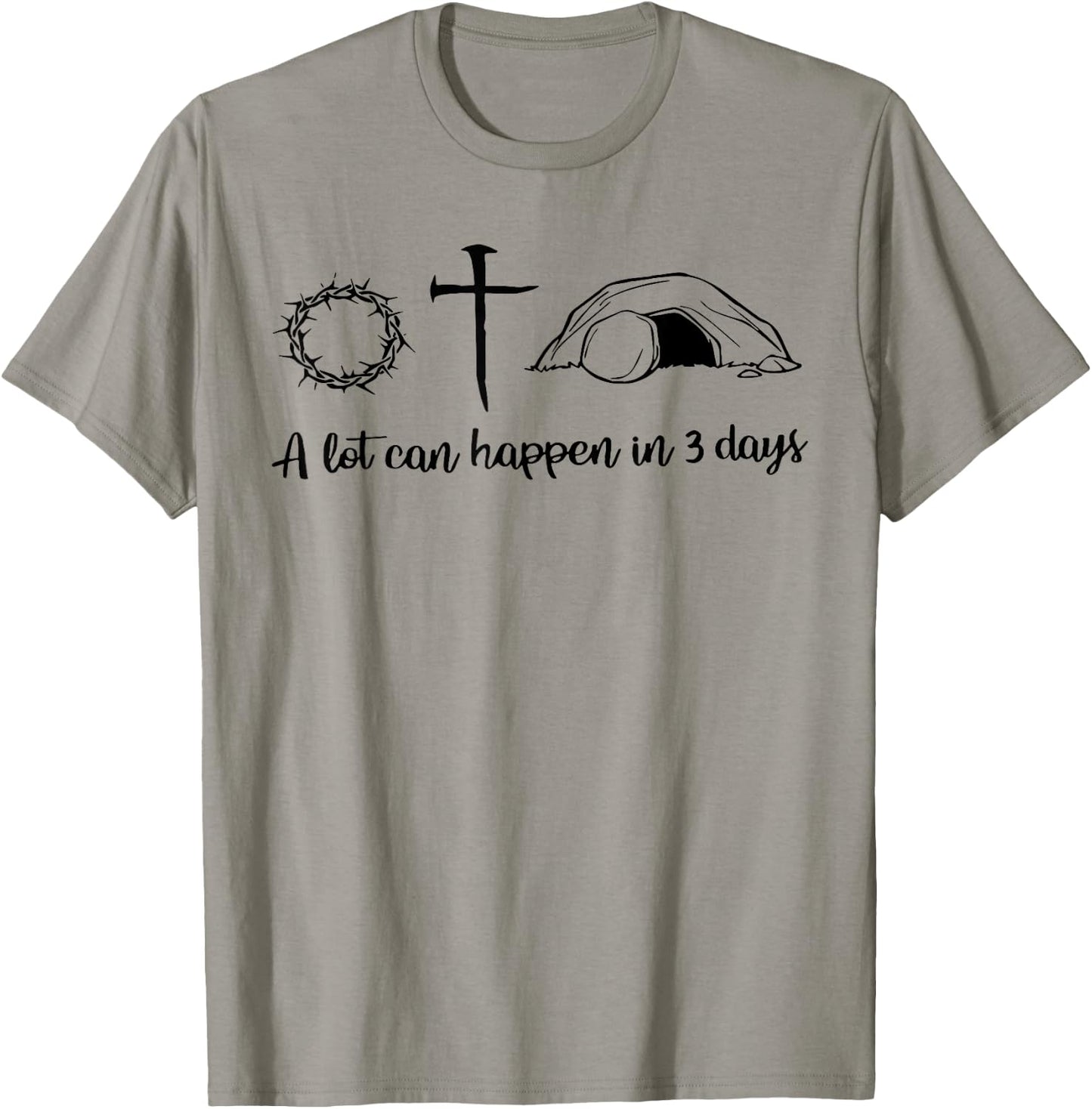 A lot can happen in 3 days , Jesus empty tomb, Crown Thorns T-Shirt - T-Shirt | Sand