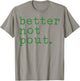 Better Not Pout T-Shirt - T-Shirt | Sand