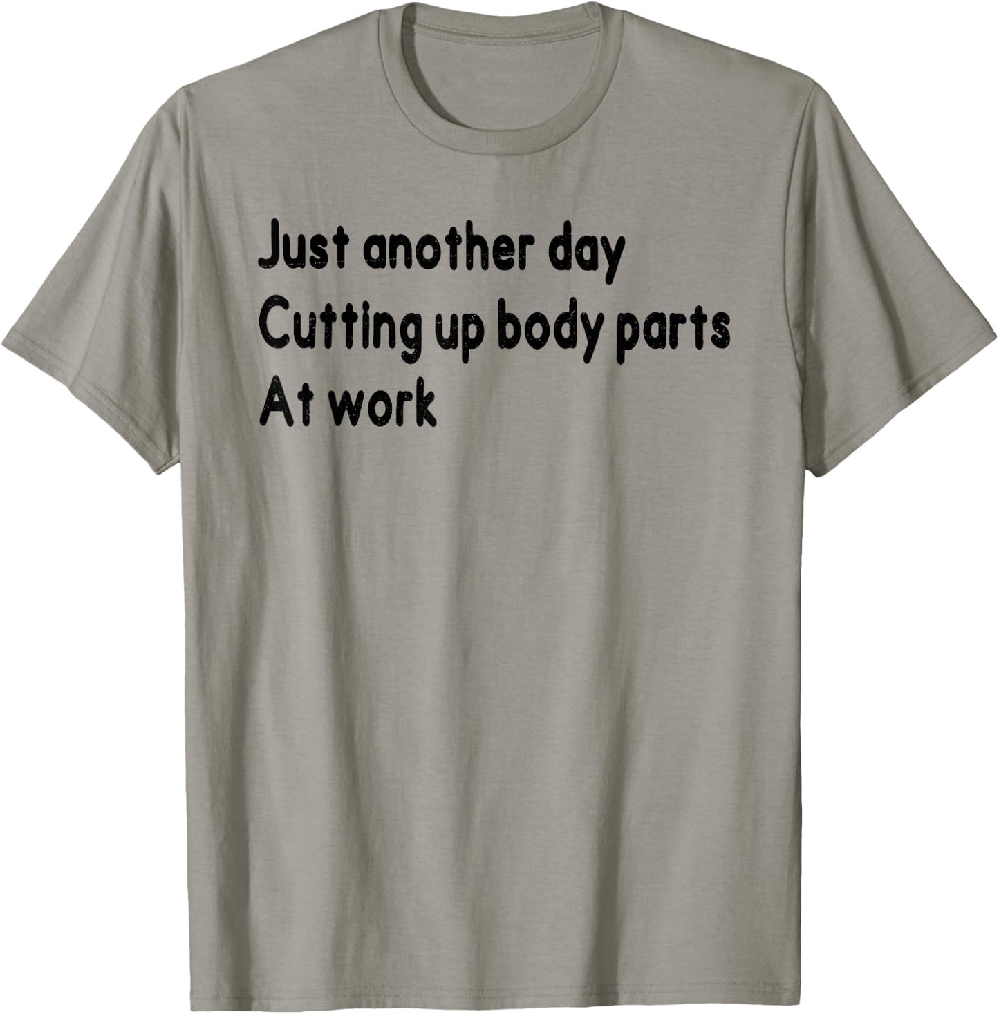 Histology Funny Just Onother Day Cutting Up Body Parts At Wo T-Shirt - T-Shirt | Sand
