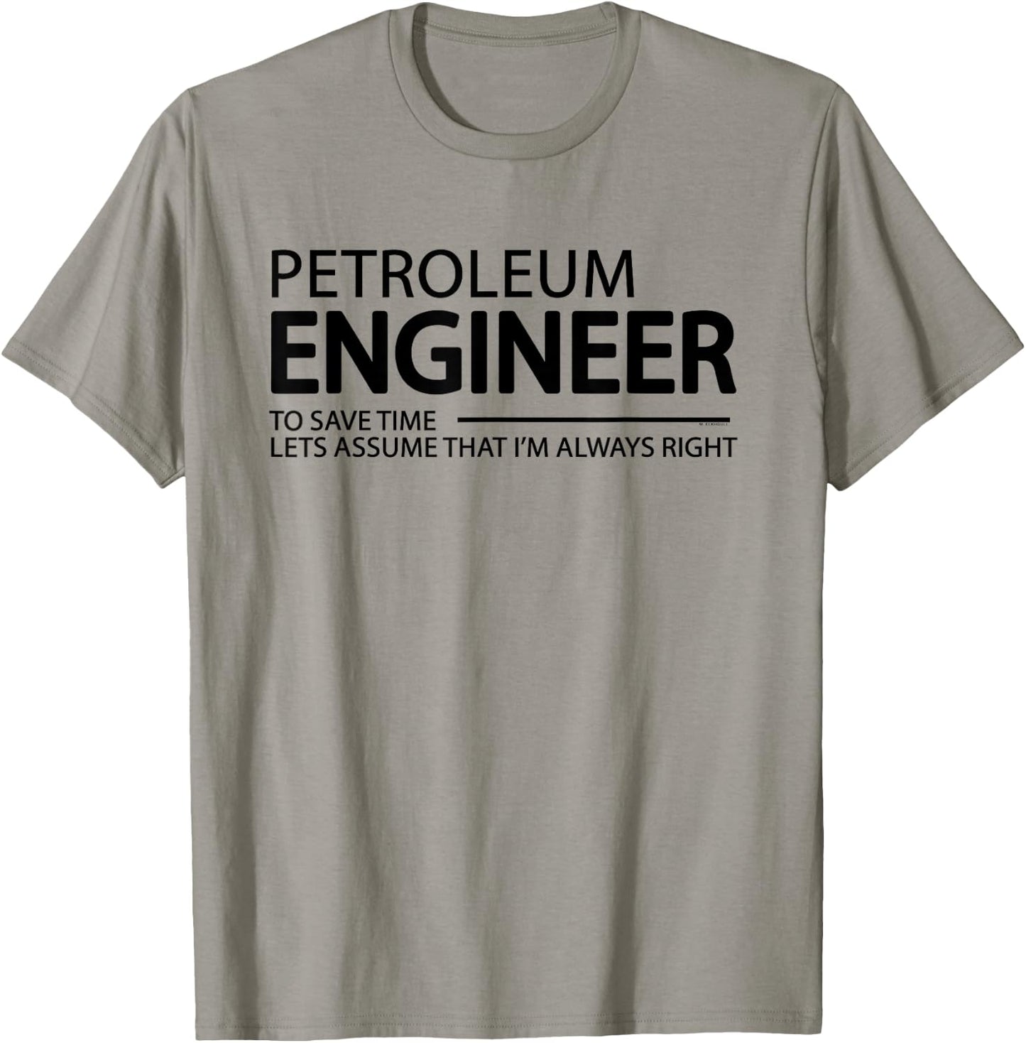 Petroleum Engineer I'm Always Right Funny Engineering Grad T-Shirt - T-Shirt | Sand