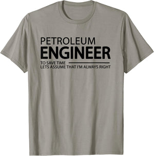 Petroleum Engineer I'm Always Right Funny Engineering Grad T-Shirt - T-Shirt | Sand