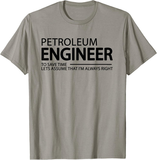Petroleum Engineer I'm Always Right Funny Engineering Grad T-Shirt - T-Shirt | Sand