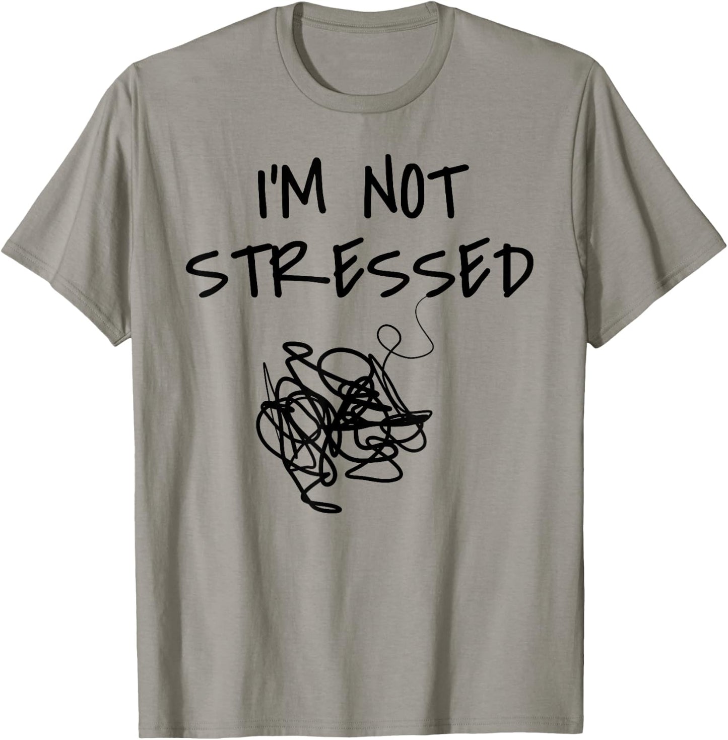 Funny Saying I'm Not Stressed Women Men Sarcastic Sarcasm T-Shirt - T-Shirt | Sand
