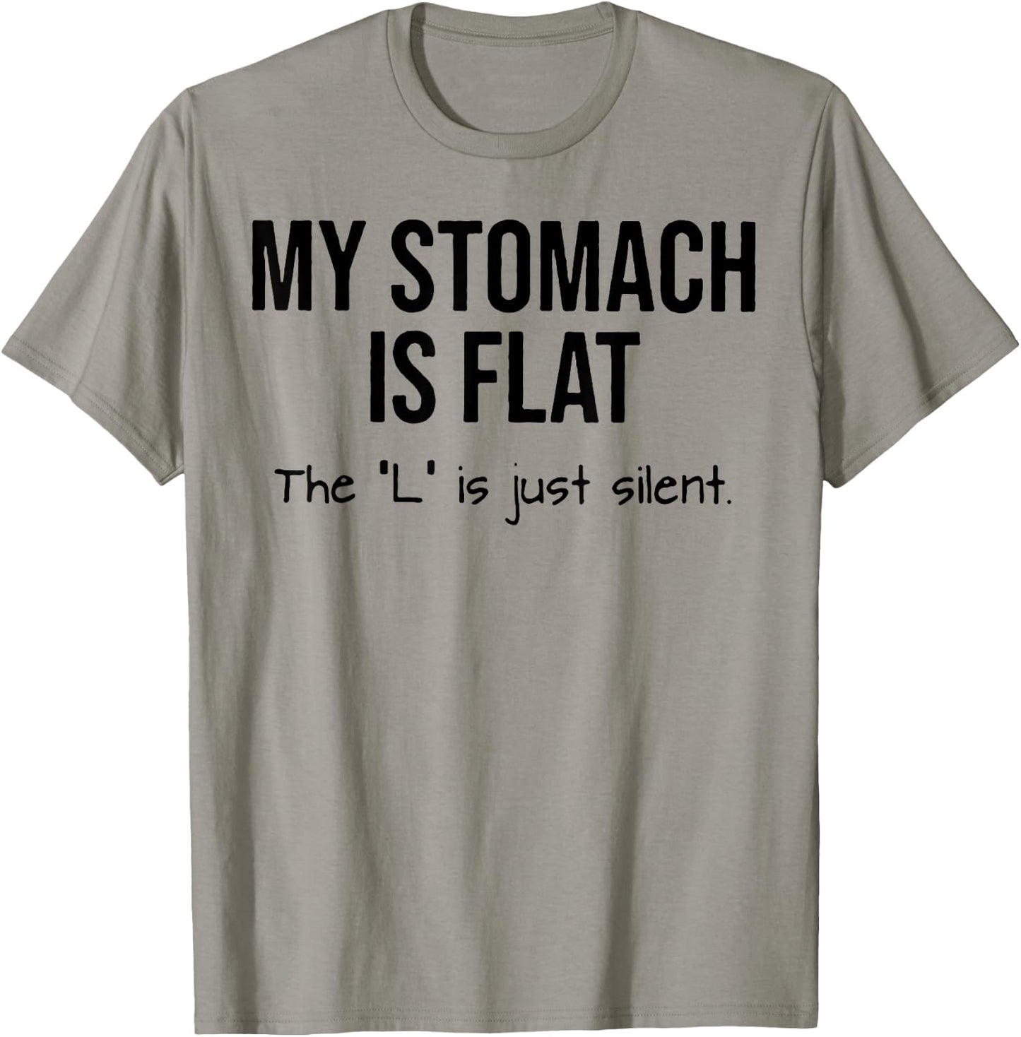 My Stomach Is Flat The L Is Just Silent T-Shirt - T-Shirt | Sand