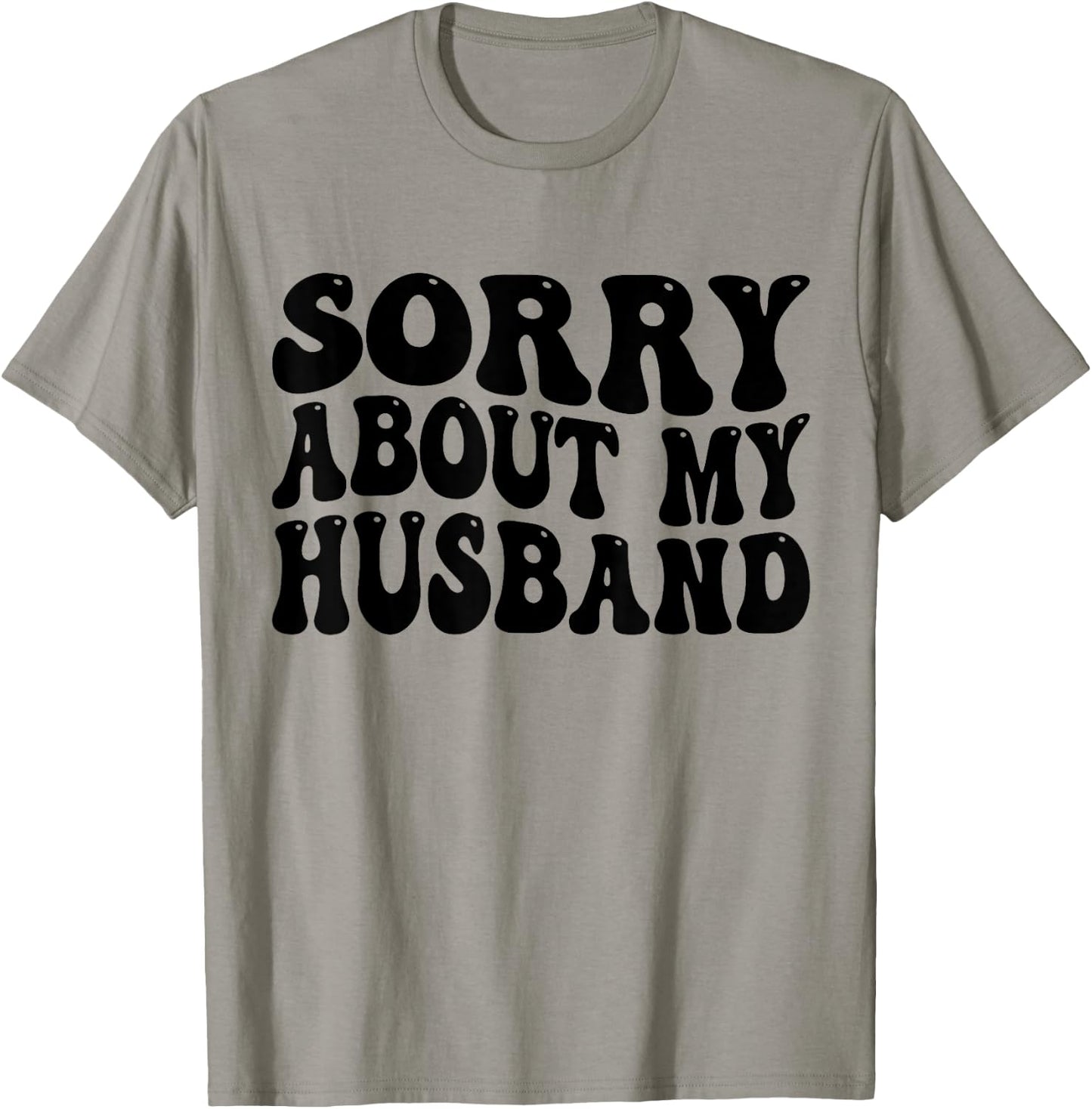 Sorry About My Husband T-Shirt - T-Shirt | Sand