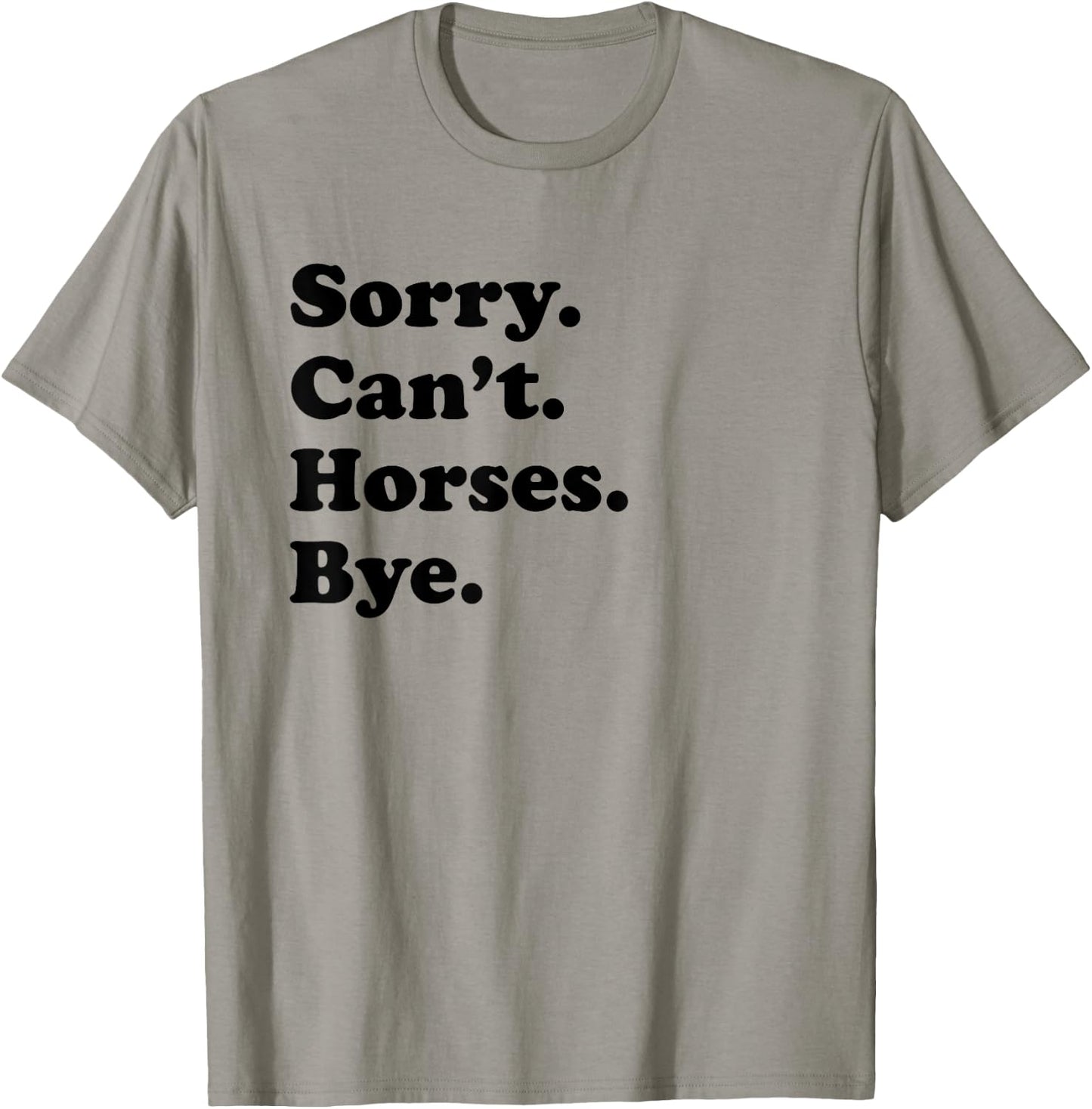 Sorry Can't Horses Bye - Funny Horse T-Shirt - T-Shirt | Sand