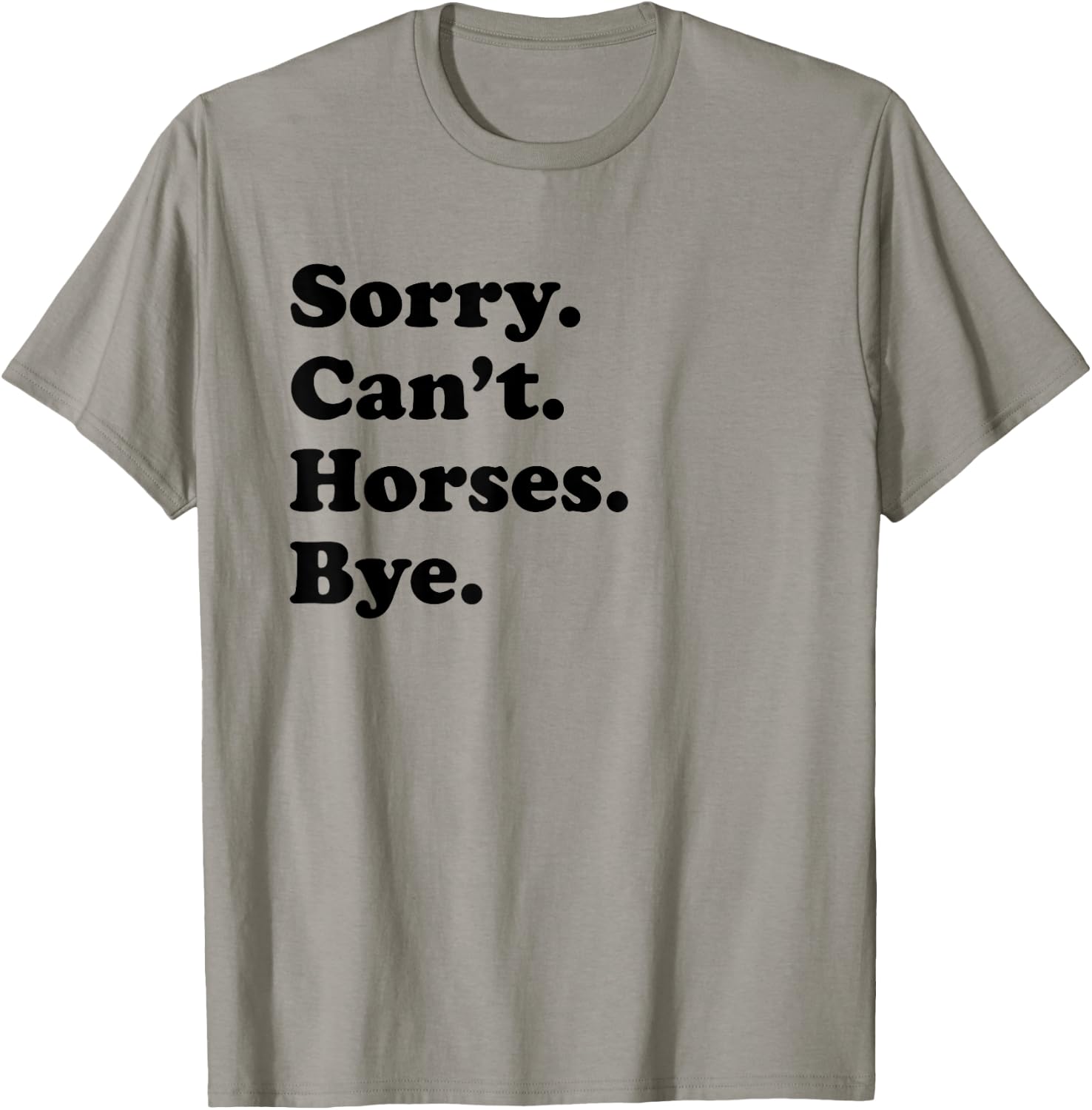 Sorry Can't Horses Bye - Funny Horse T-Shirt - T-Shirt | Sand