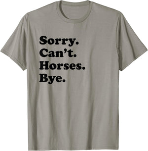 Sorry Can't Horses Bye - Funny Horse T-Shirt - T-Shirt | Sand