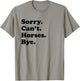 Sorry Can't Horses Bye - Funny Horse T-Shirt - T-Shirt | Sand