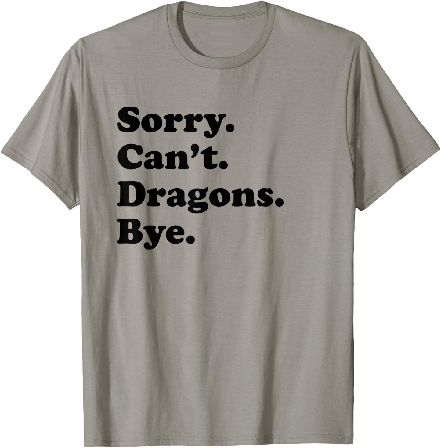 Sorry Can't Dragons Bye - Funny Dragon T-Shirt - T-Shirt | Sand