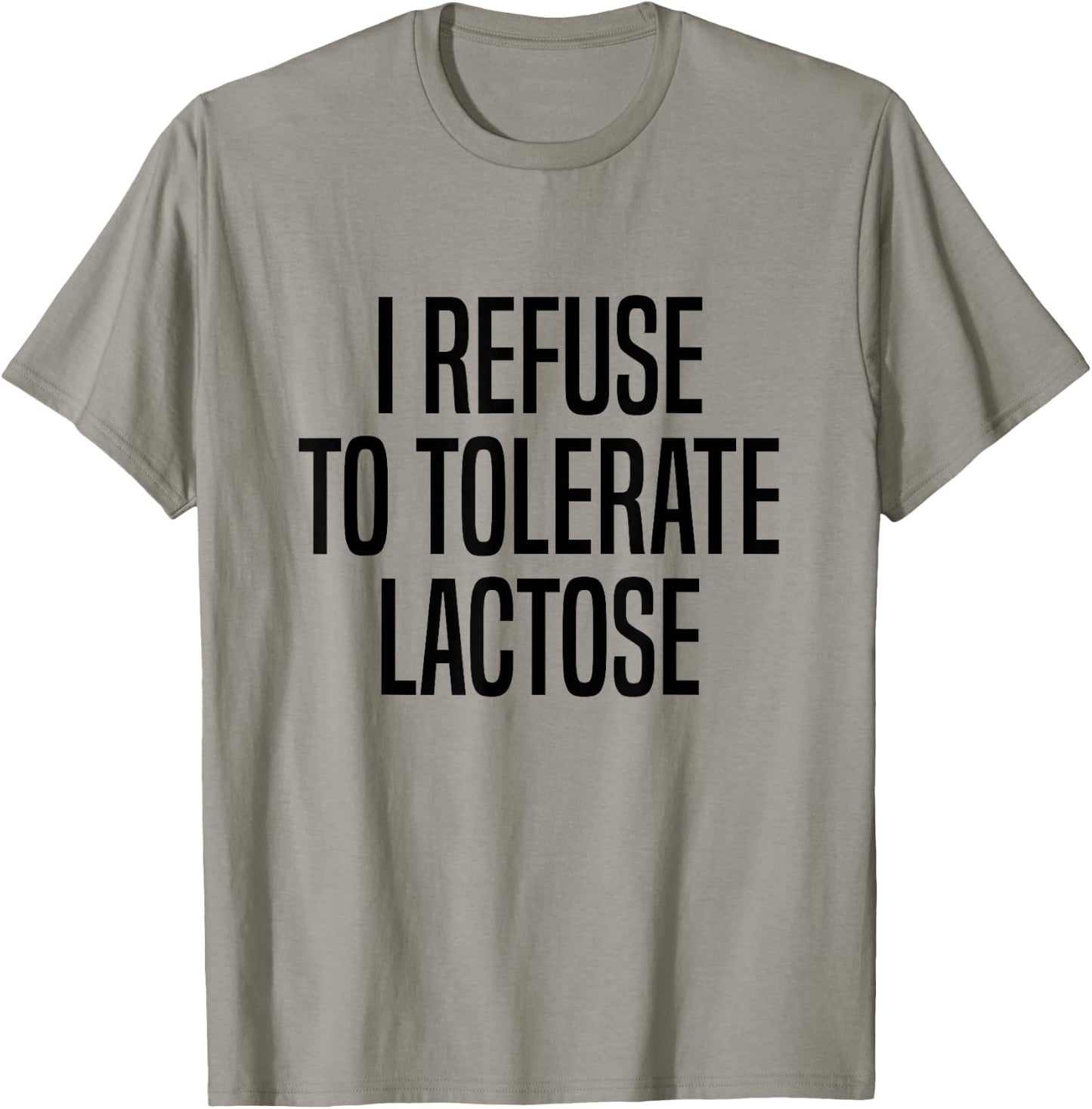 I Refuse To Tolerate Lactose Lactose Intolerance T-Shirt - T-Shirt | Sand