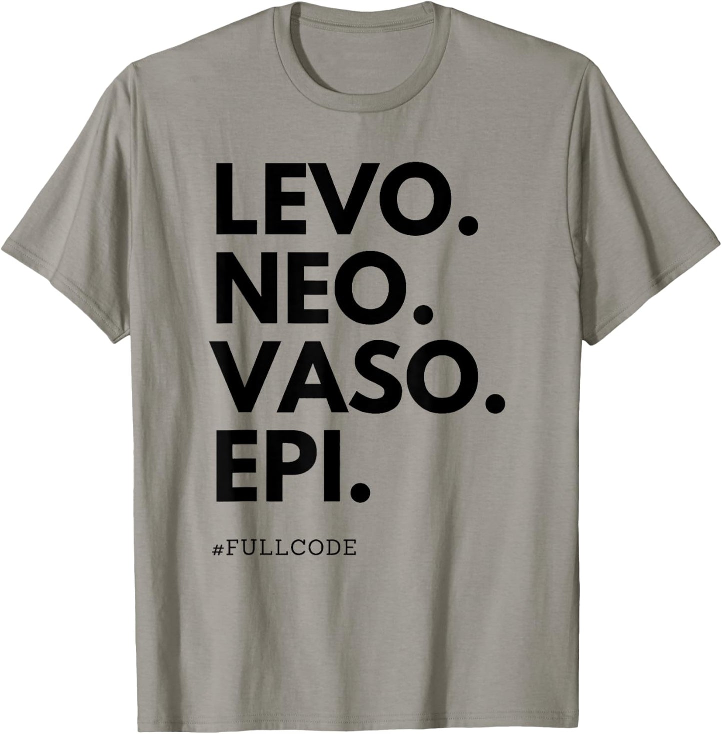 Levo Neo Vaso Epi Full Code Nurse ICU RN Nurse Medications C T-Shirt - T-Shirt | Sand