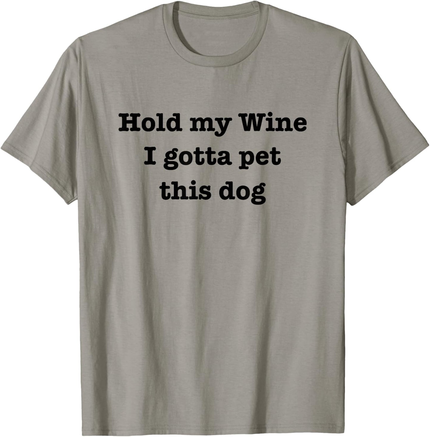 Hold My Wine I Gotta Pet This Dog Funny Dog Lover T-Shirt - T-Shirt | Sand