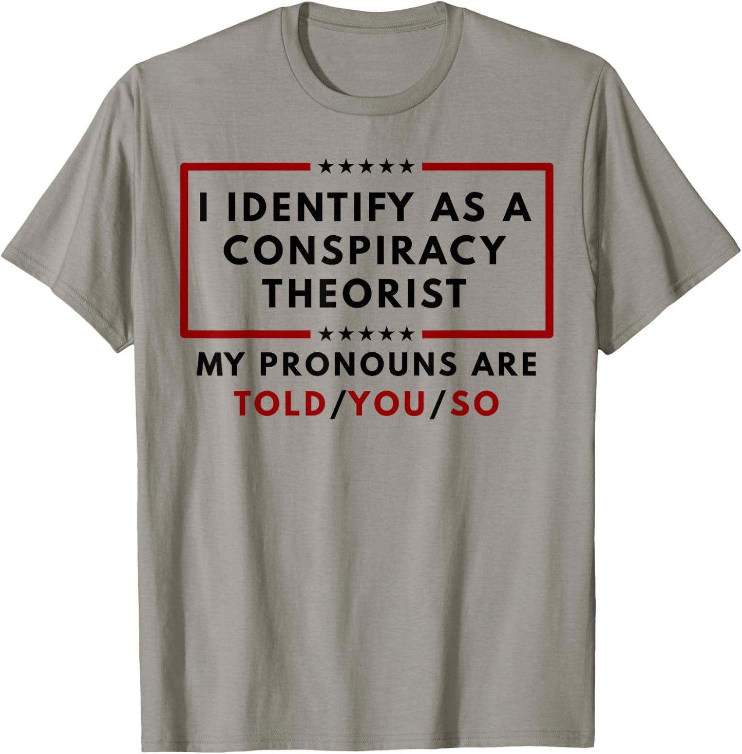I Identify As A Conspiracy Theorist My Pronouns T-Shirt - T-Shirt | Sand
