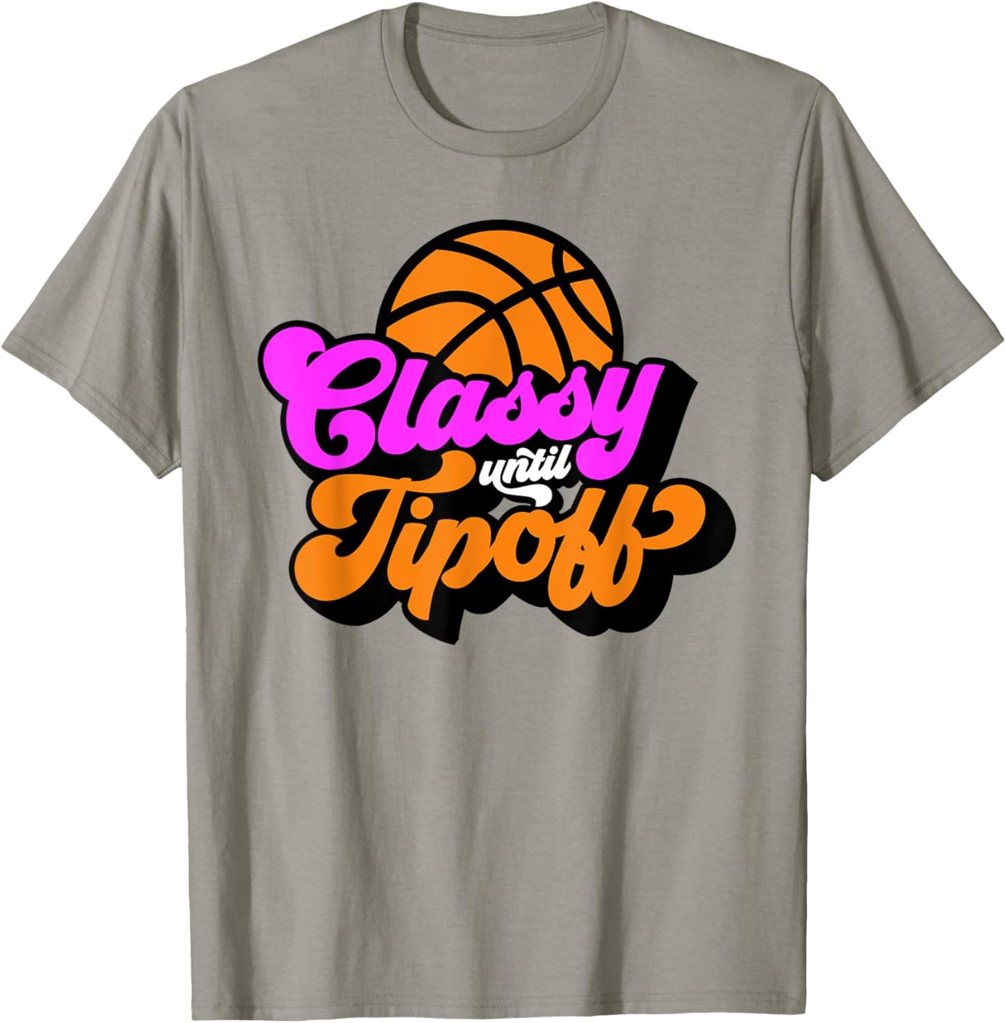 Classy Until Tipoff Basketball T-Shirt - T-Shirt | Sand