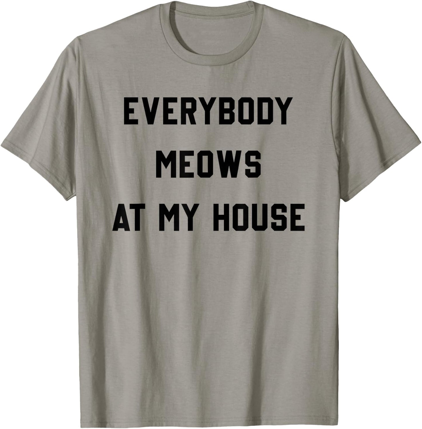 Everybody Meows At My House T-Shirt - T-Shirt | Sand
