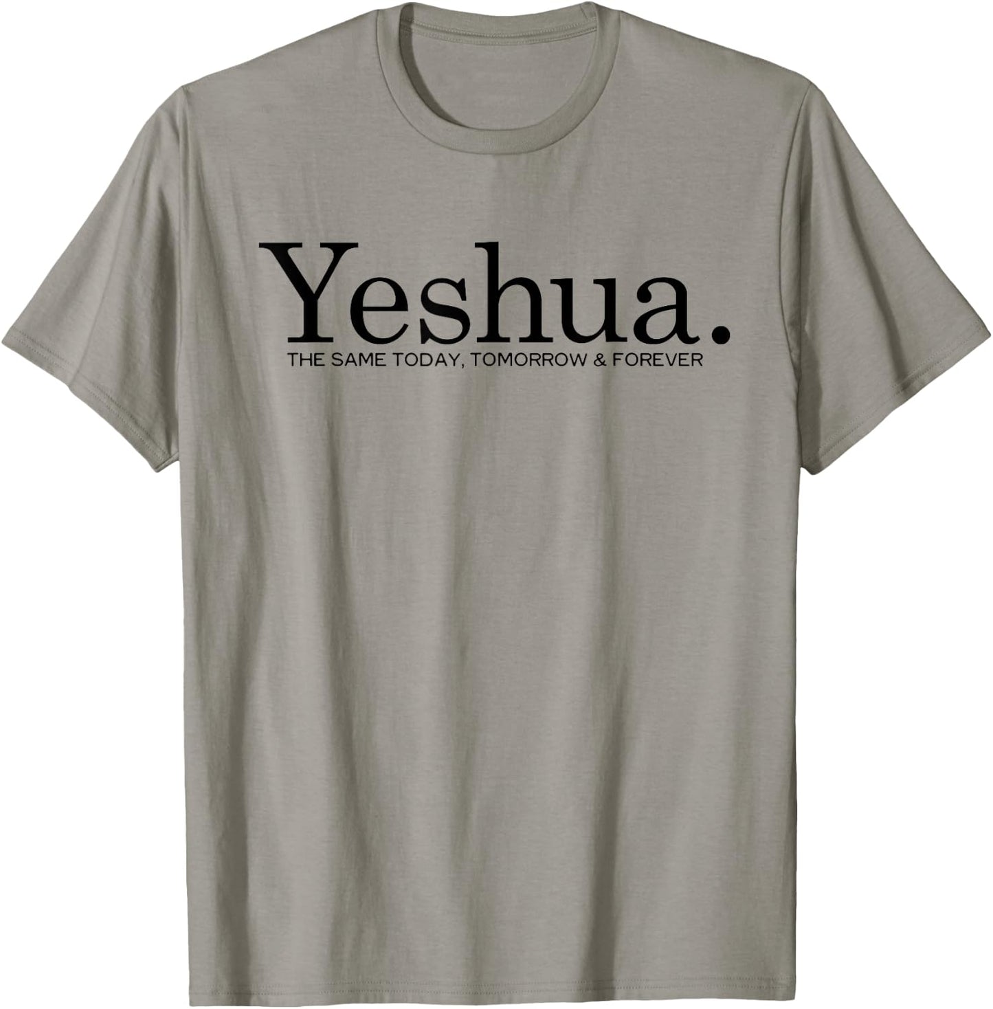 Yeshua. The Same Today Tomorrow And Forever Jesus Christian T-Shirt - T-Shirt | Sand
