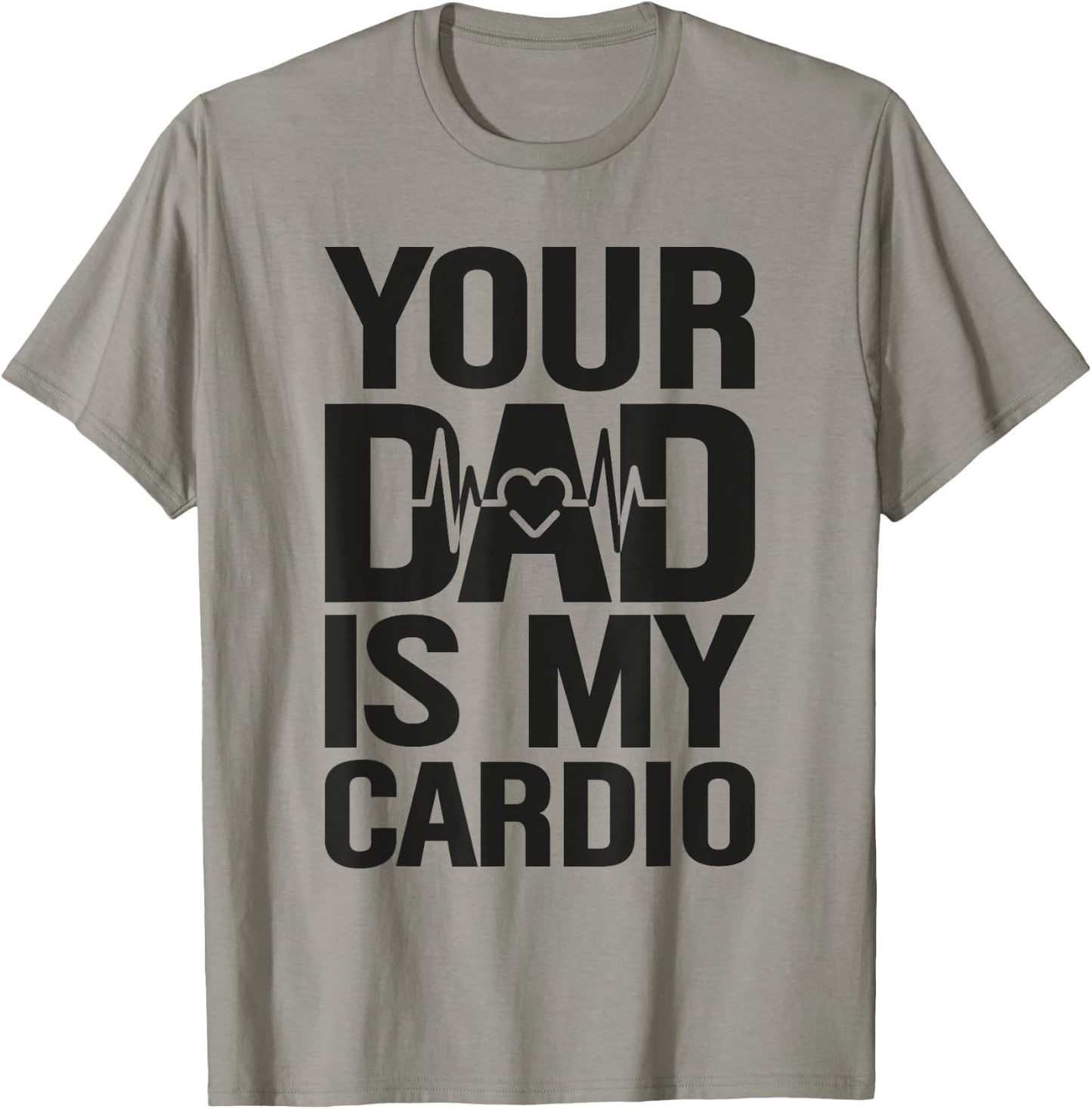 Your Dad Is My Cardio T-Shirt - T-Shirt | Sand