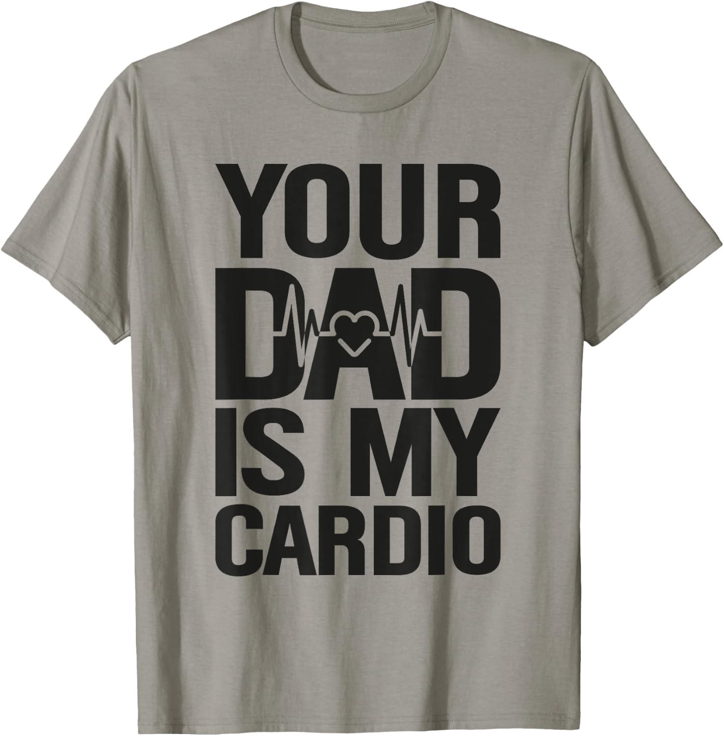 Your Dad Is My Cardio T-Shirt - T-Shirt | Sand