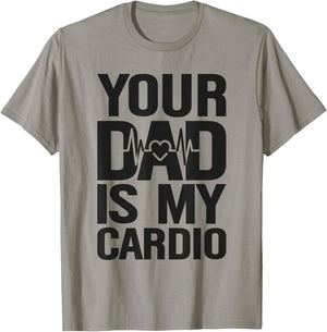Your Dad Is My Cardio T-Shirt - T-Shirt | Sand