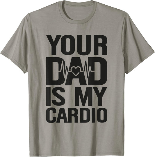 Your Dad Is My Cardio T-Shirt - T-Shirt | Sand